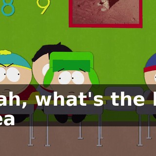 Yeah, what's the big idea