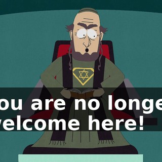 You are no longer welcome here!