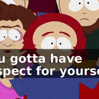 You gotta have respect for yourself.