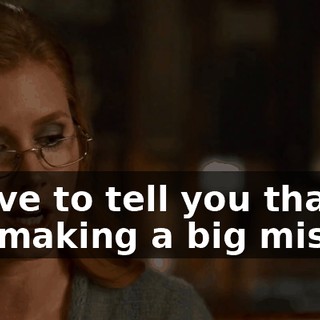I just have to tell you that I think you are making a big mistake.