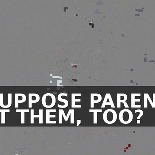 I SUPPOSE PARENTS EAT THEM, TOO?
