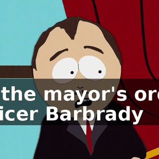 By the mayor's order Officer Barbrady