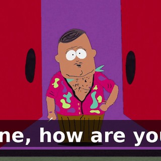 Fine, how are you?