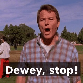 Dewey, stop!
