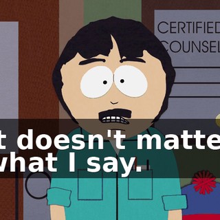 It doesn't matter what I say.