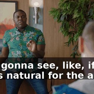 Just gonna see, like, if it feels natural for the actor.