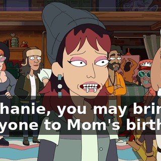 Stephanie, you may bring everyone to Mom's birthday.