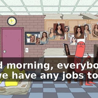 Good morning, everybody. Do we have any jobs today?
