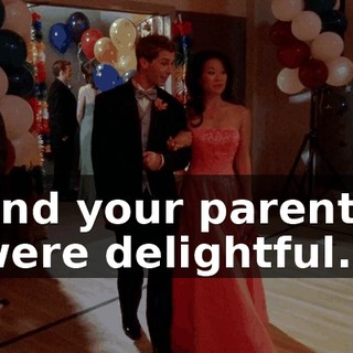 and your parents were delightful.