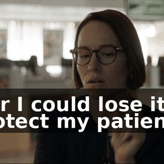 - Or I could lose it to protect my patient.