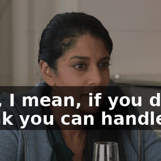 But, I mean, if you don't think you can handle it,