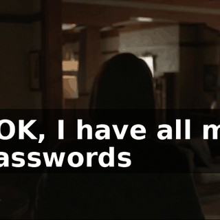 - OK, I have all my passwords