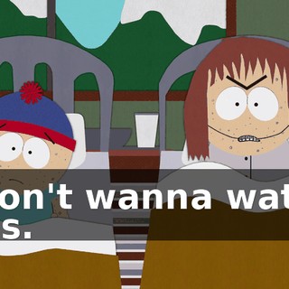 I don't wanna watch this.