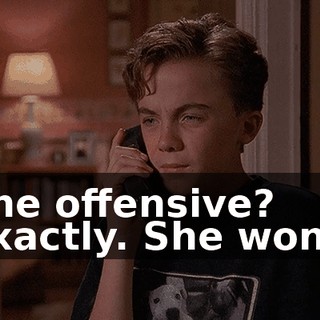- The offensive? - Exactly. She won't--