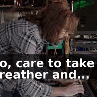 So, care to take a breather and...