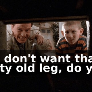 You don't want that nasty old leg, do you?