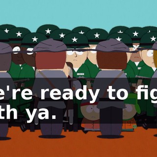 We're ready to fight with ya.