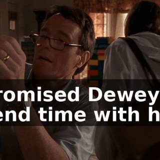 I promised Dewey I'd spend time with him.