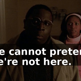 We cannot pretend we're not here.