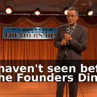 we haven't seen before at the Founders Dinner.