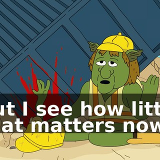 but I see how little that matters now!