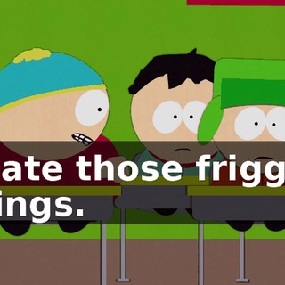 I hate those friggin' things.