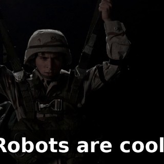 Robots are cool.