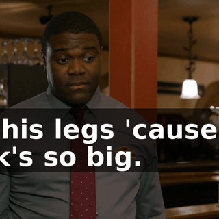 for his legs 'cause his dick's so big.