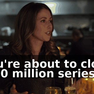 You're about to close a $30 million series B.