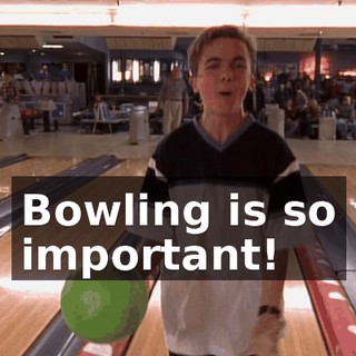Bowling is so important!