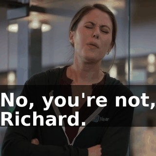 No, you're not, Richard.