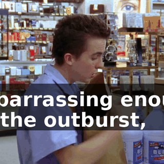 embarrassing enough for the outburst,