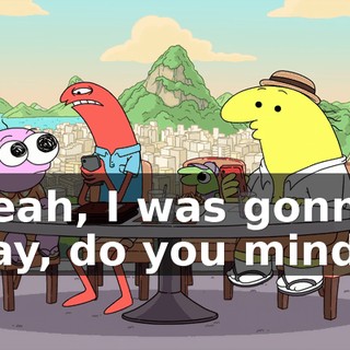 Yeah, I was gonna say, do you mind?