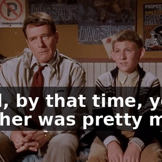 Well, by that time, your mother was pretty much