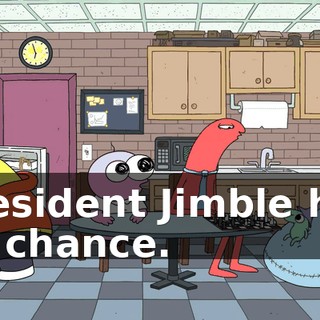President Jimble has no chance.
