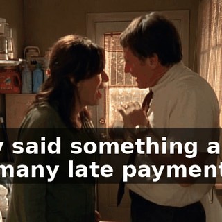 They said something about too many late payments.