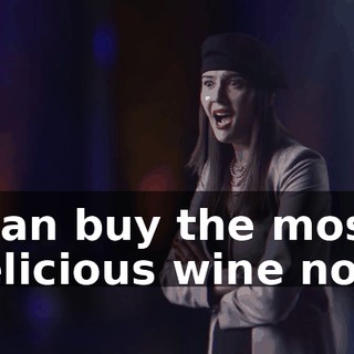I can buy the most delicious wine now.