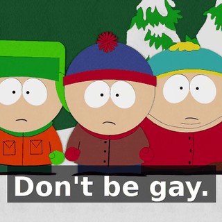 Don't be gay.