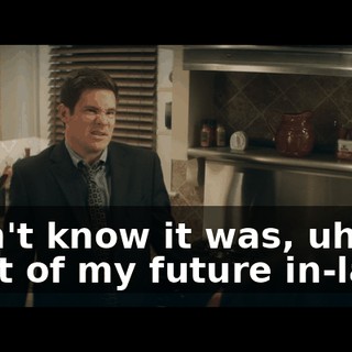 Didn't know it was, uh, in front of my future in-laws.