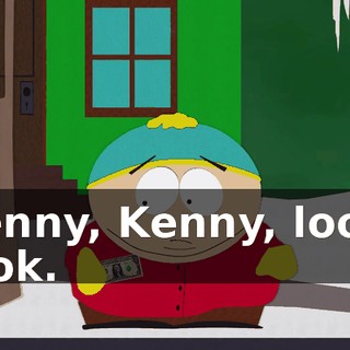 Kenny, Kenny, look, look.