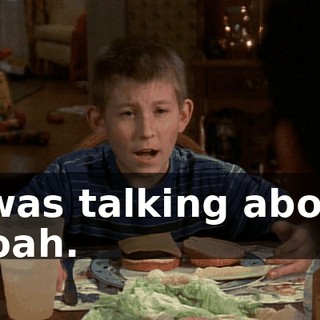 I was talking about Noah.