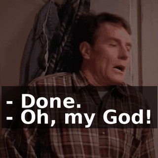 - Done. - Oh, my God!