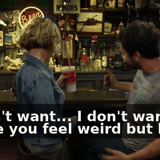 I don't want... I don't want to make you feel weird but here.