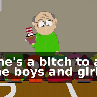 ♪ She's a bitch to all the boys and girls ♪