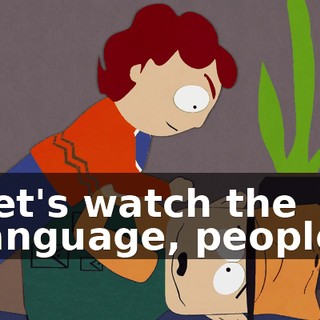 Let's watch the language, people.