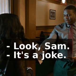 - Look, Sam. - It's a joke.