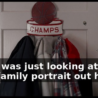 Hi, I was just looking at the old family portrait out here.