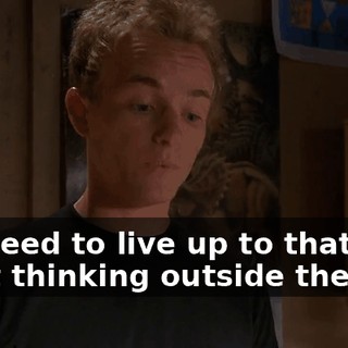 We need to live up to that. Start thinking outside the box.