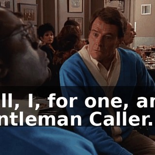 Well, I, for one, am a Gentleman Caller.
