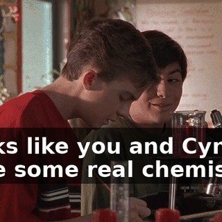Looks like you and Cynthia have some real chemistry.